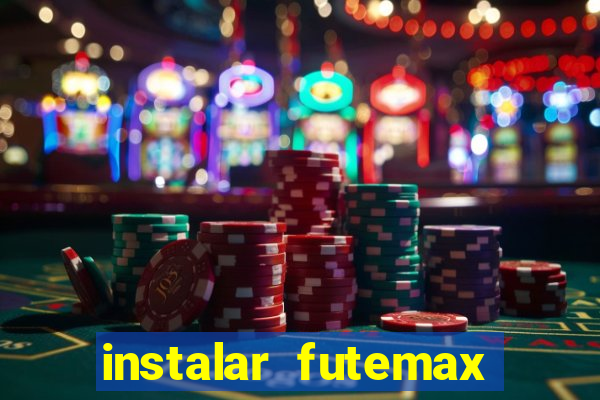 instalar futemax futebol ao vivo